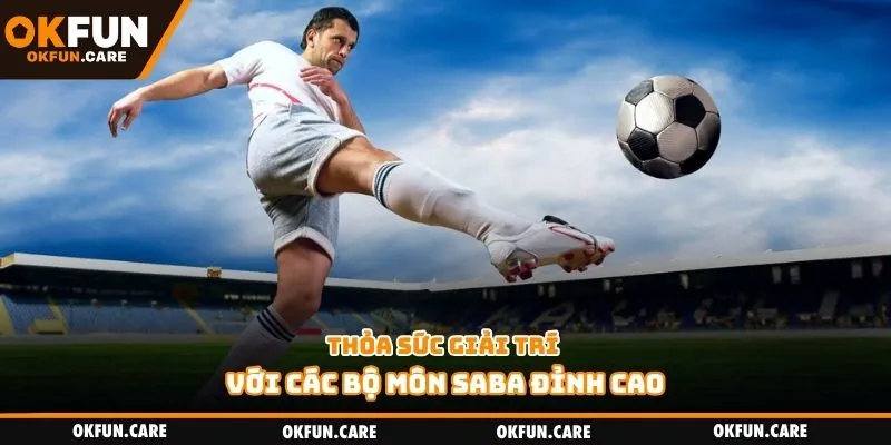 Thỏa sức giải trí với các bộ môn saba đỉnh cao