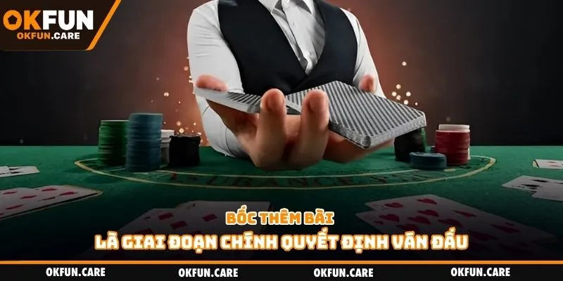 Bốc thêm bài là giai đoạn chính quyết định ván đấu