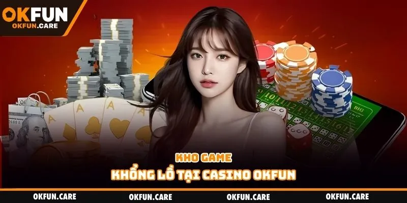 Kho game khổng lồ tại casino OKFUN