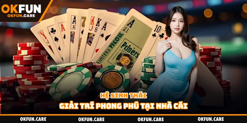 Hệ sinh thái giải trí phong phú tại nhà cái