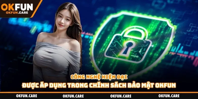 Công nghệ hiện đại được áp dụng trong chính sách bảo mật OKFUN
