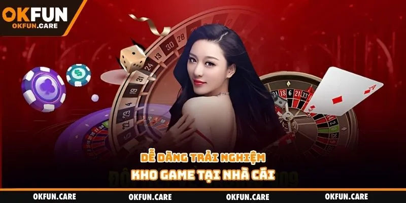 Dễ dàng trải nghiệm kho game tại nhà cái