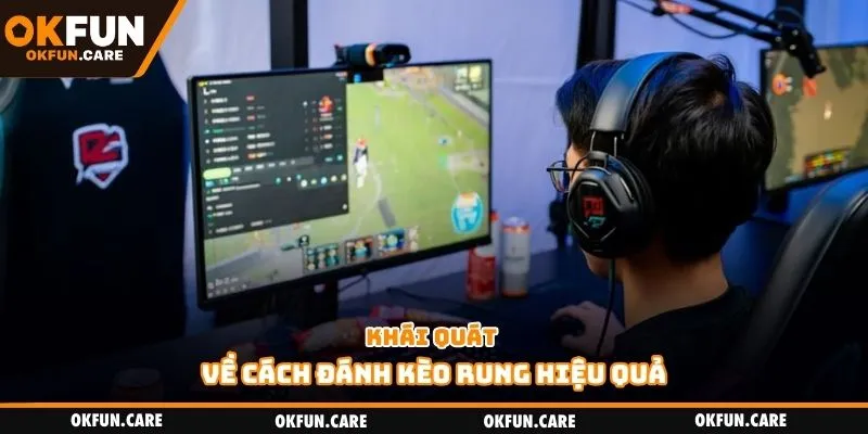 Khái quát về cách đánh kèo rung hiệu quả