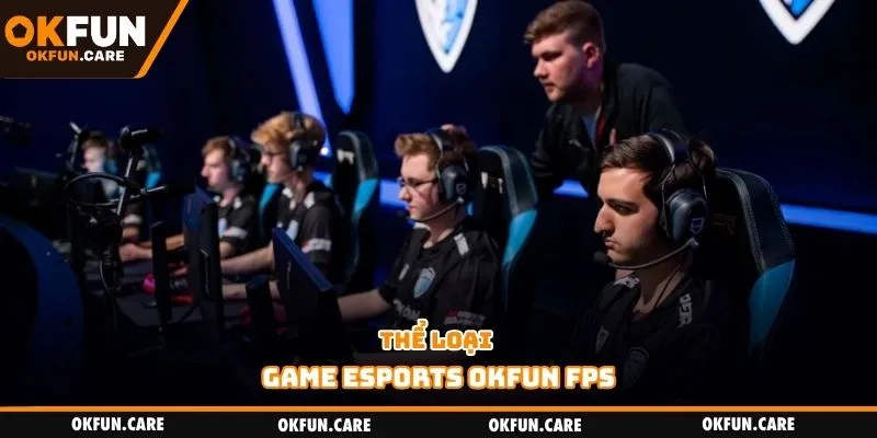 Thể loại game Esports OKFUN FPS