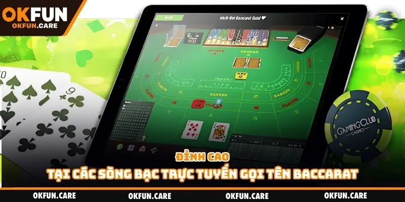 Đỉnh cao tại các sòng bạc trực tuyến gọi tên baccarat