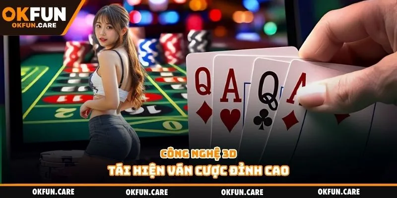 Công nghệ 3D tái hiện ván cược đỉnh cao