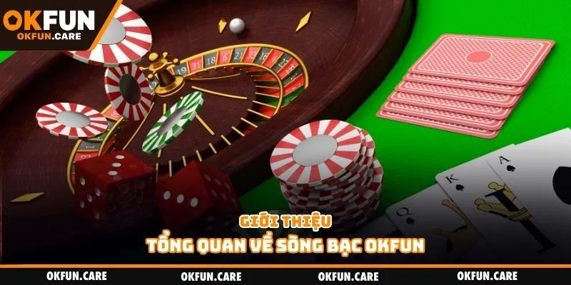 Giới thiệu tổng quan về sòng bạc OKFUN