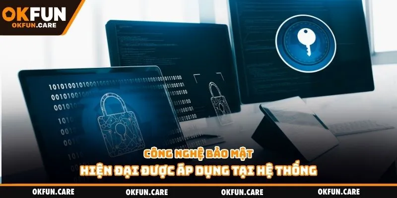 Công nghệ bảo mật hiện đại được áp dụng tại hệ thống