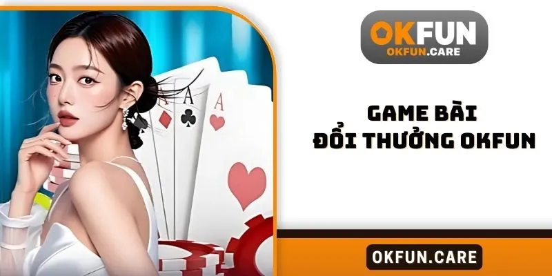 Game bài đổi thưởng OKFUN