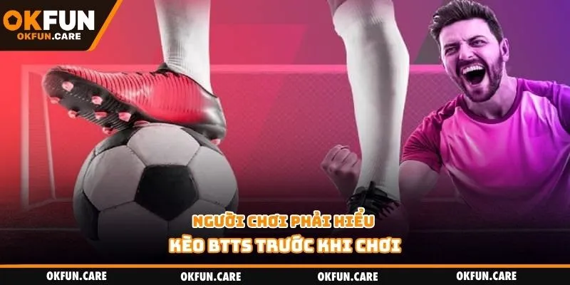 Người chơi phải hiểu kèo BTTS trước khi chơi