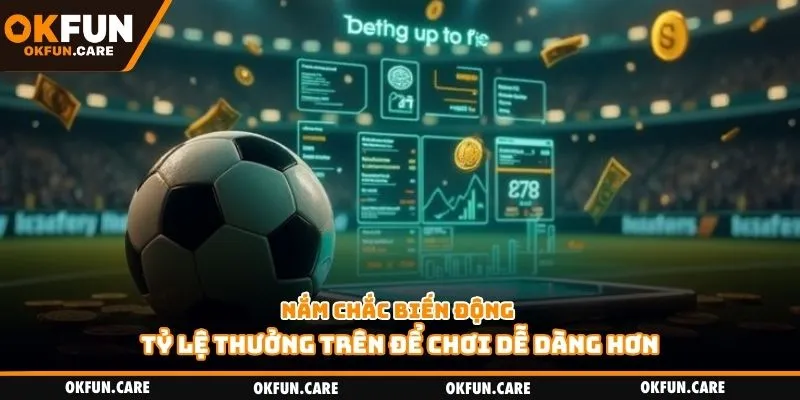 Nắm chắc biến động tỷ lệ thưởng trên để chơi dễ dàng hơn