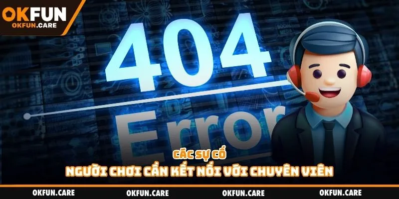 Các sự cố người chơi cần kết nối với chuyên viên