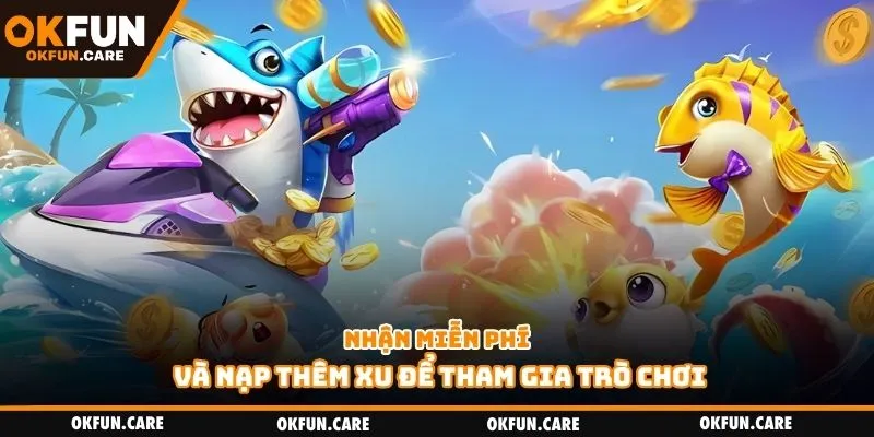 Nhận miễn phí và nạp thêm xu để tham gia trò chơi