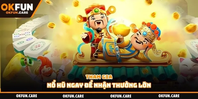 Tham gia nổ hũ ngay để nhận thưởng lớn