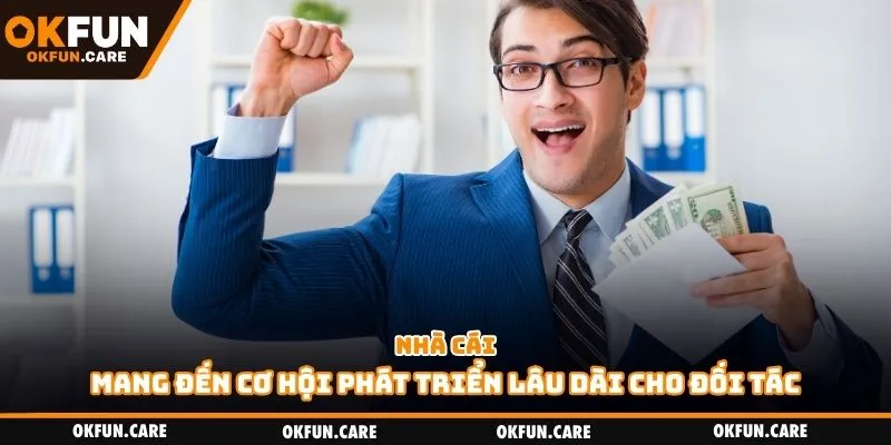 Nhà cái mang đến cơ hội phát triển lâu dài cho đối tác