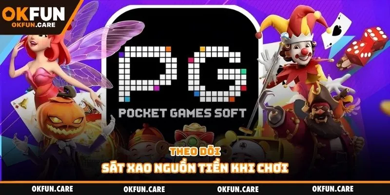 Theo dõi sát xao nguồn tiền khi chơi