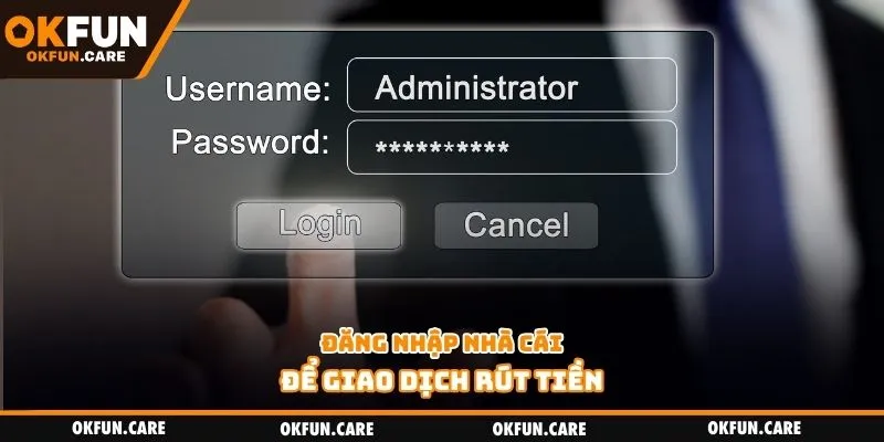 Đăng nhập nhà cái để giao dịch rút tiền