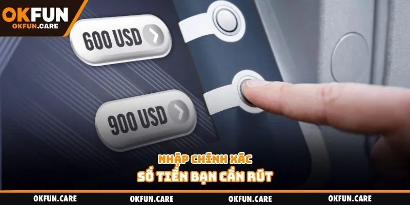 Nhập chính xác số tiền bạn cần rút