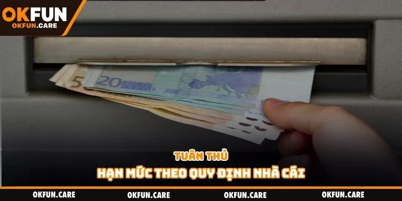 Tuân thủ hạn mức theo quy định nhà cái