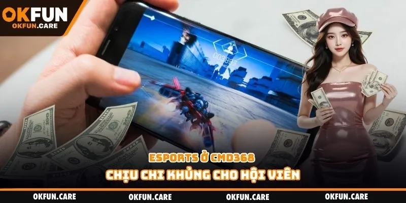 Esports ở CMD368 chịu chi khủng cho hội viên