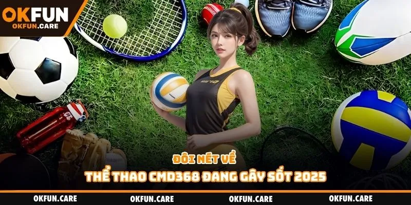 Đôi nét về thể thao CMD368 đang gây sốt 2025
