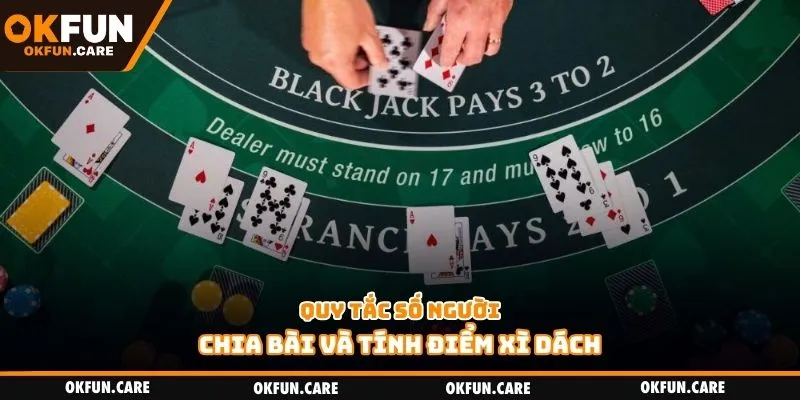 Quy tắc số người, chia bài và tính điểm xì dách