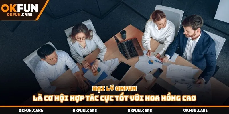 Đại lý Okfun là cơ hội hợp tác cực tốt với hoa hồng cao