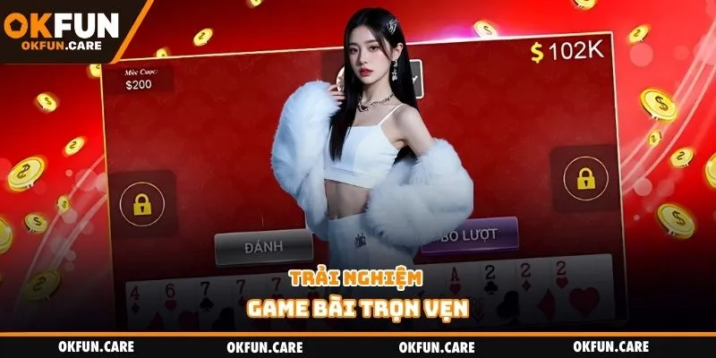 Trải nghiệm game bài trọn vẹn