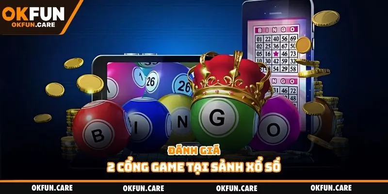 Đánh giá 2 cổng game tại sảnh xổ số