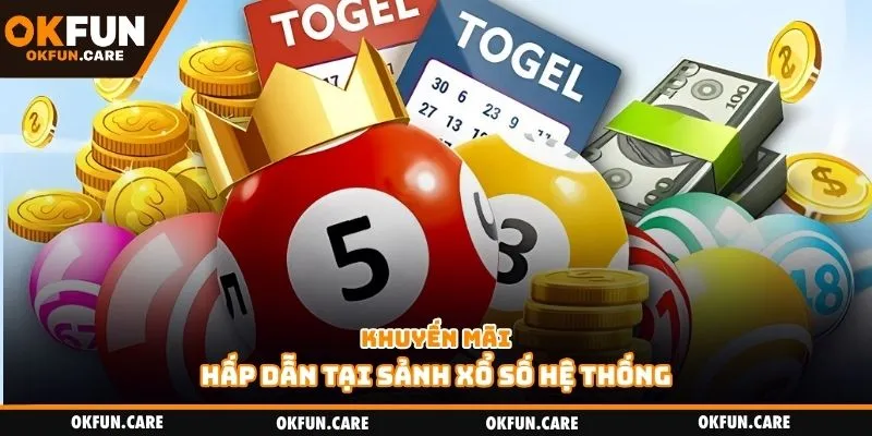 Khuyến mãi hấp dẫn tại sảnh xổ số hệ thống